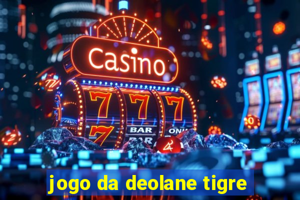 jogo da deolane tigre